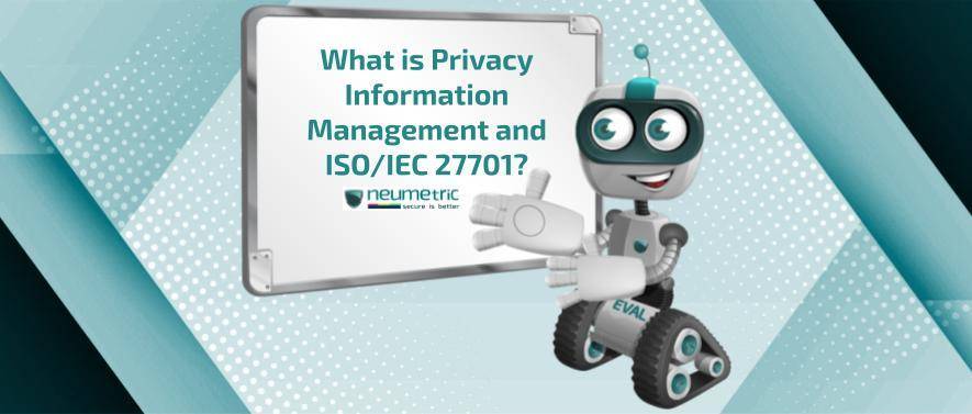 What is Privacy Information Management and ISO/IEC 27701?