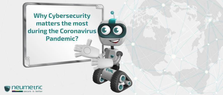Why Cybersecurity matters the most during the Coronavirus Pandemic?