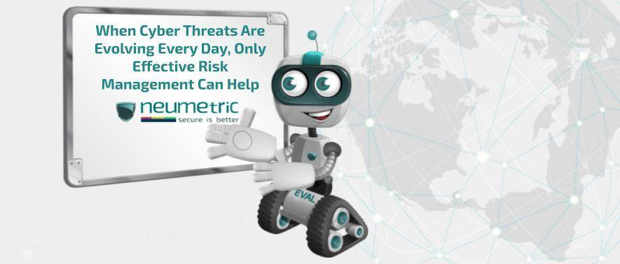When Cyber Threats Are Evolving Every Day, Only Effective Risk Management Can Help