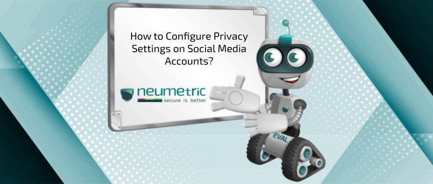 How to configure Privacy settings on Social Media Accounts