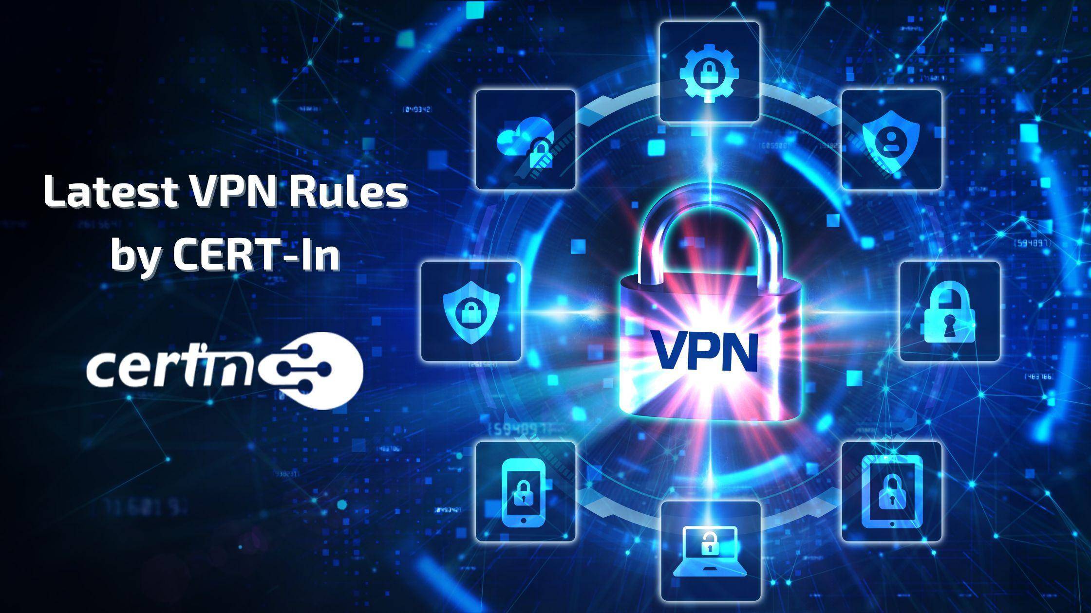 Understanding CERT-In’s new VPN Rules