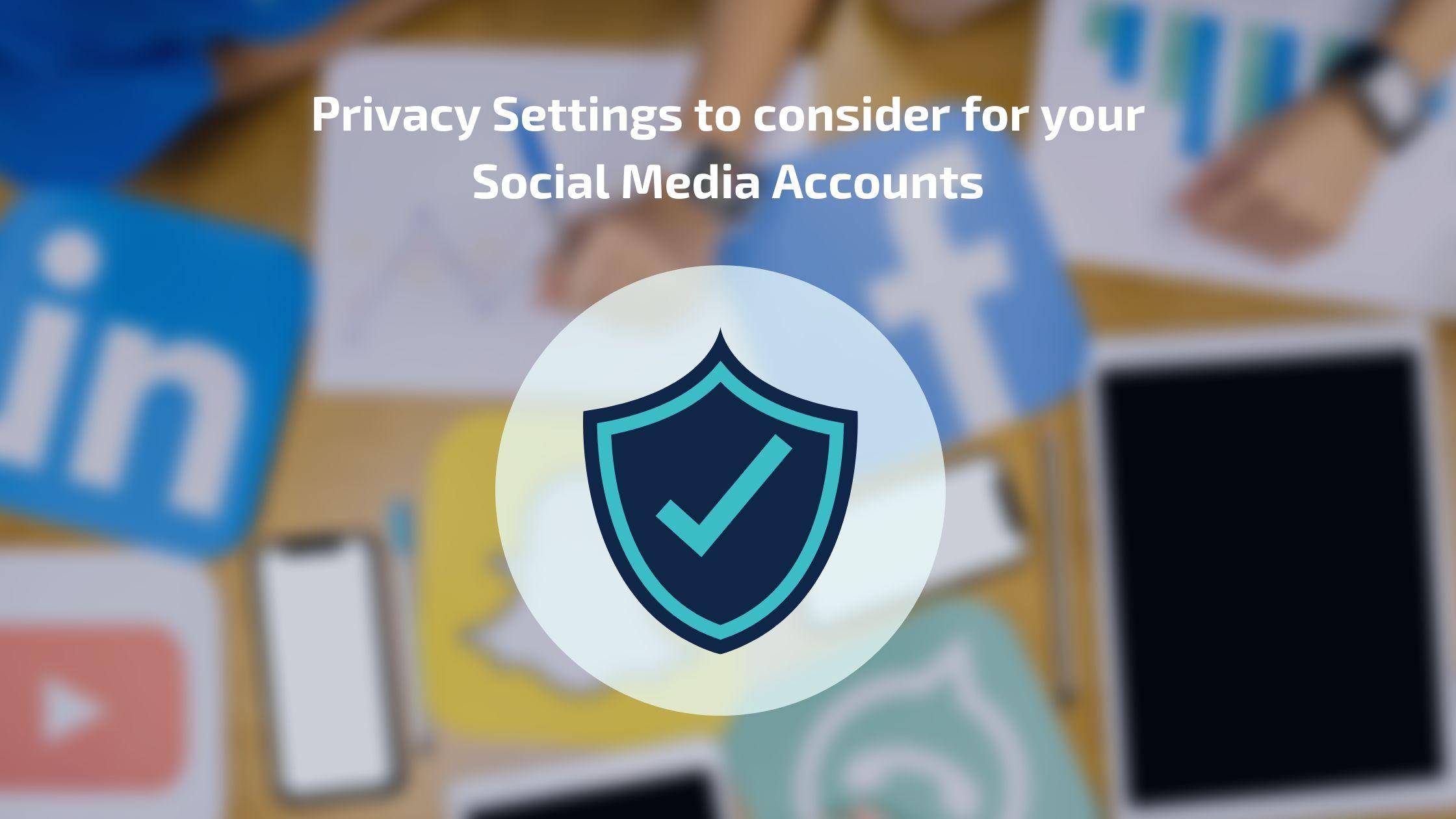 How to configure Privacy settings on Social Media Accounts