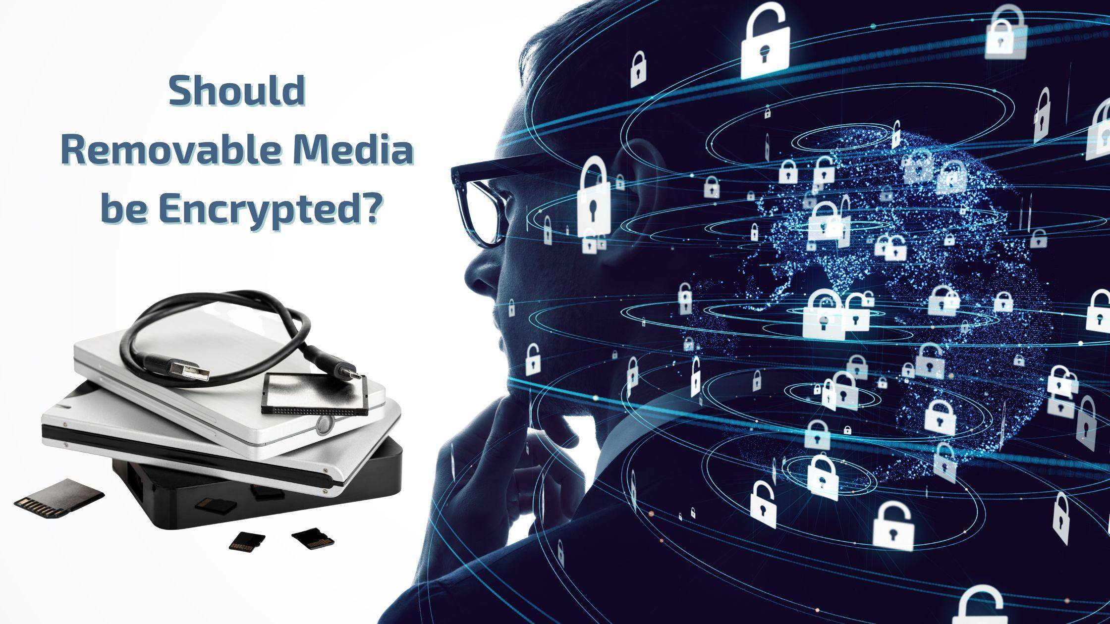 Should removable media be encrypted