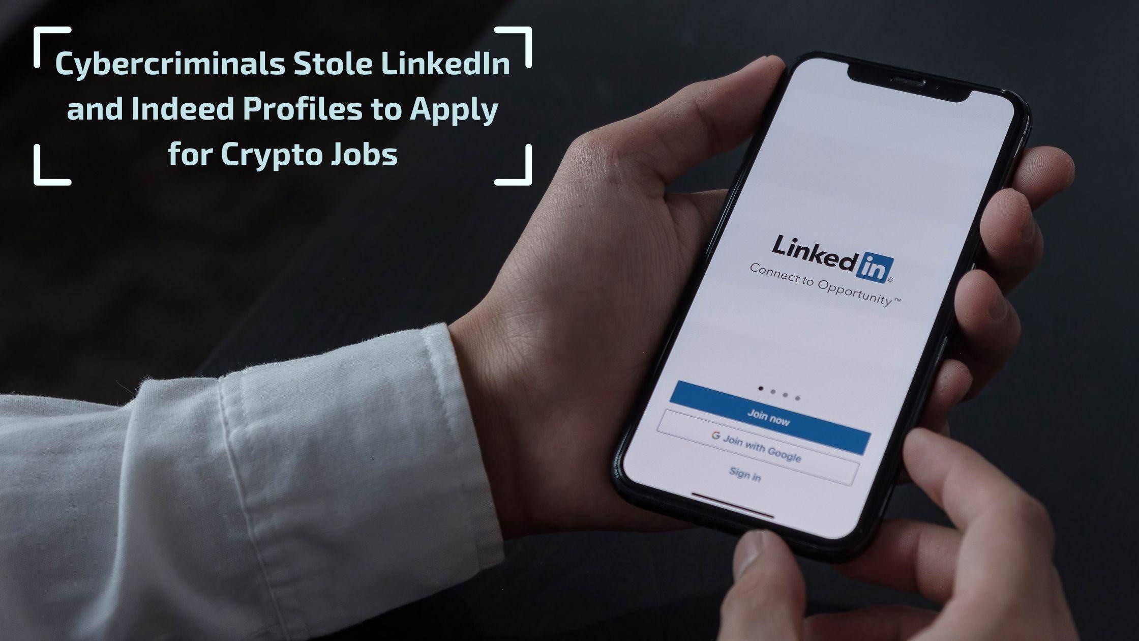 Cybercriminals Stole LinkedIn and Indeed Profiles to Apply for Crypto Jobs