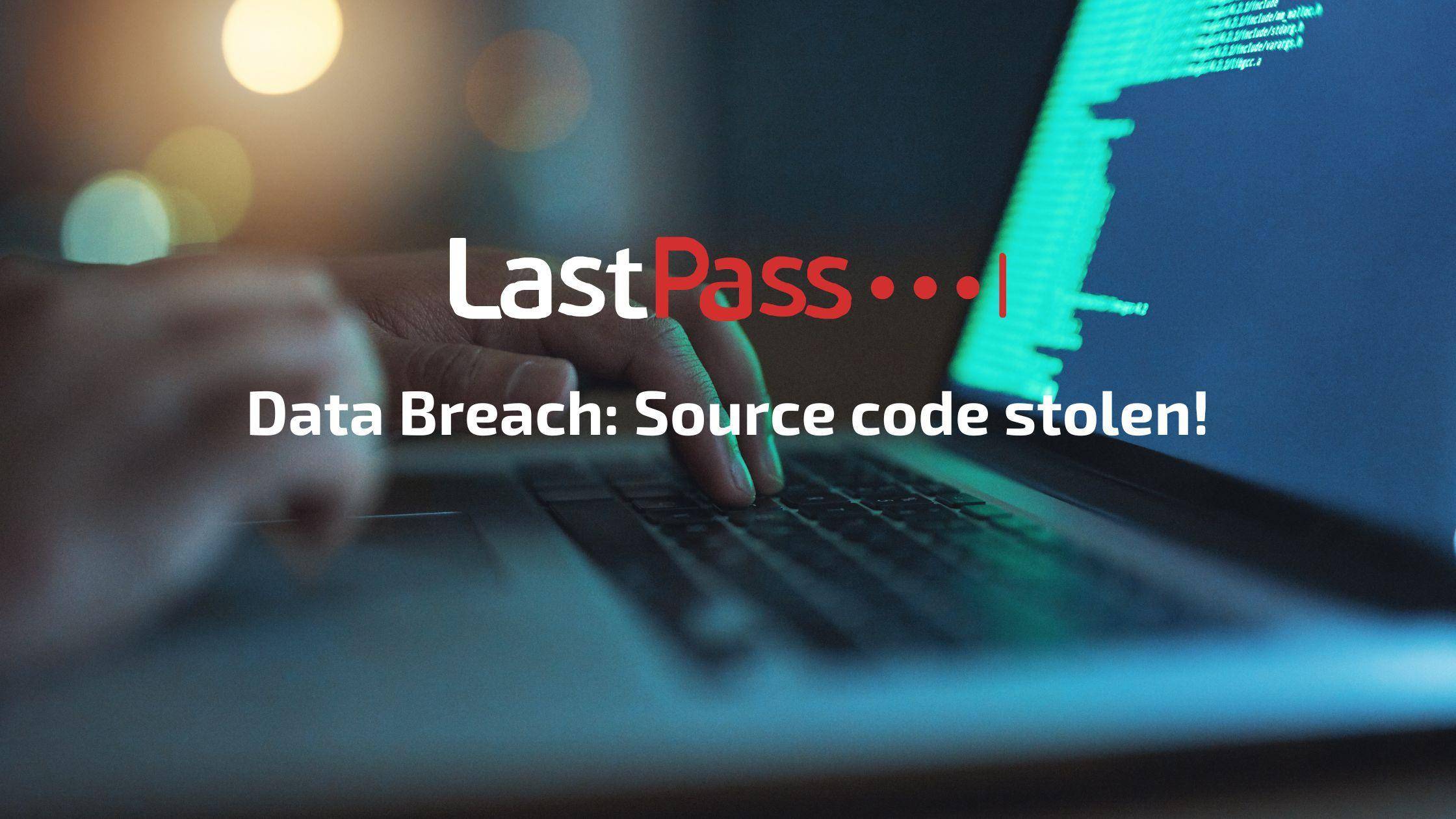 LastPass Data Breach: Source code stolen