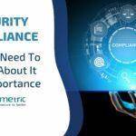 Security Compliance: All You Need To Know About It and Importance