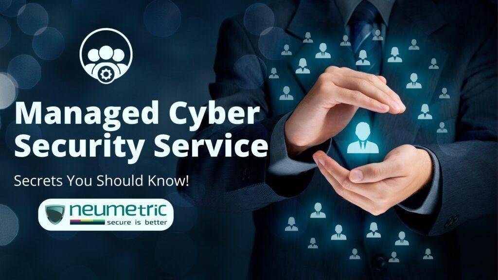 Managed Cyber Security Service Secrets You Should Know 2025