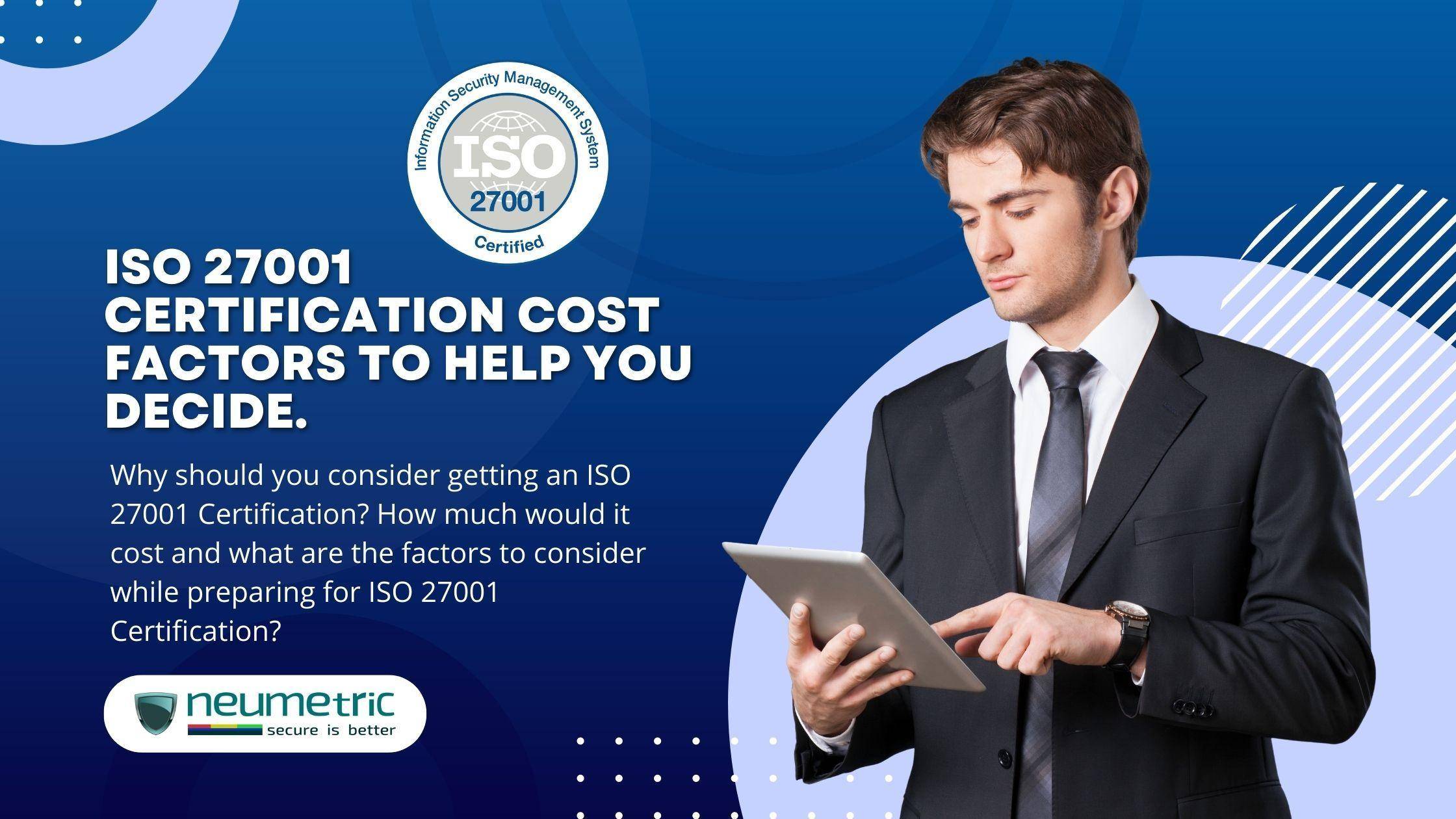 ISO 27001 Certification Cost Factors to Help You Decide