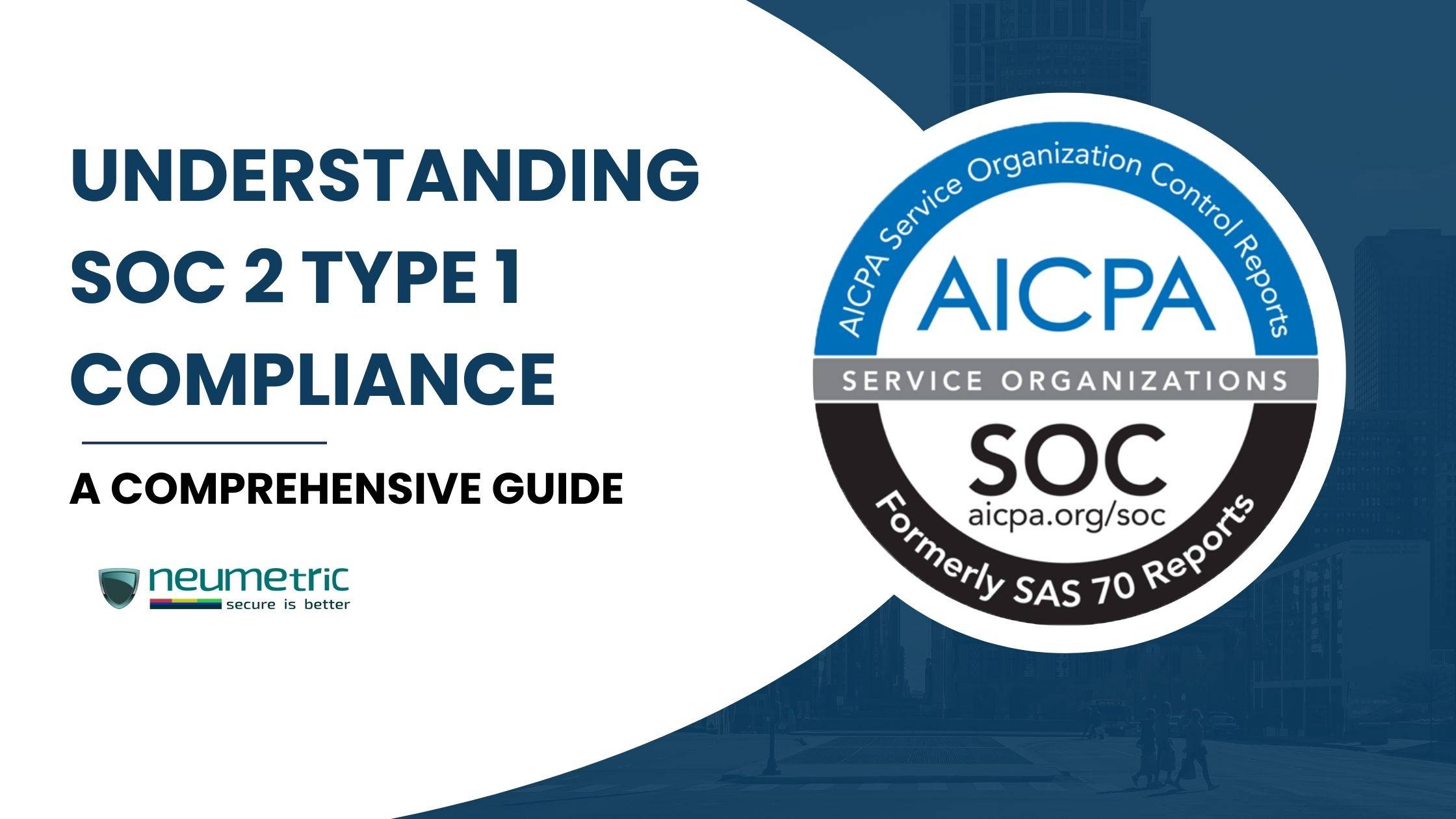 Understanding SOC 2 Type 1 Compliance: A Comprehensive Guide