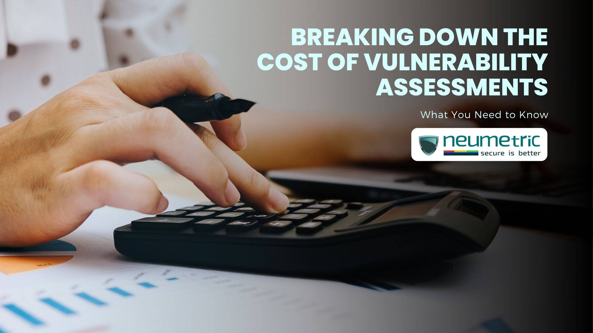 Breaking Down the Cost of Vulnerability Assessments: What You Need to Know