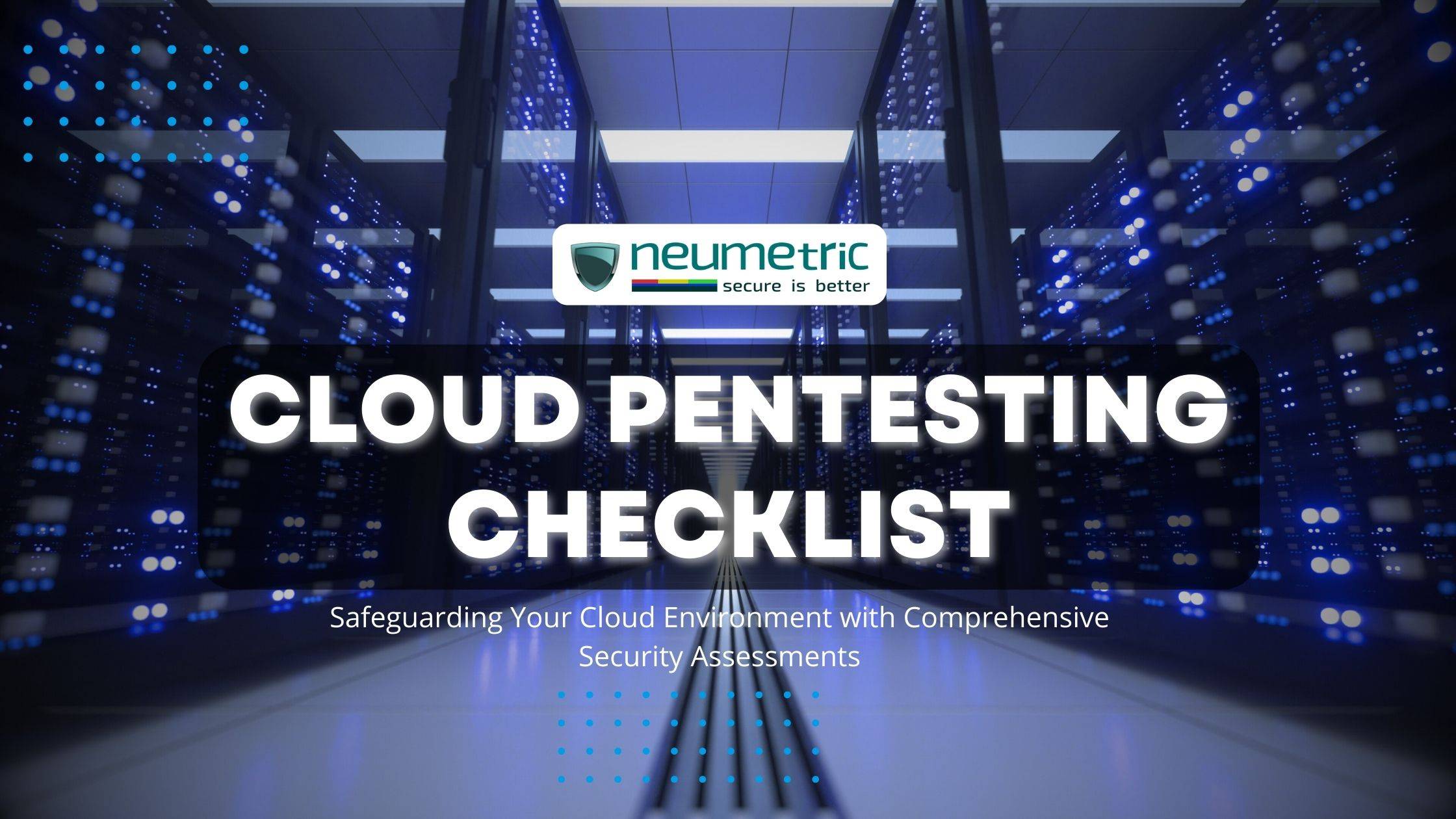 Cloud Pentesting Checklist: Safeguarding Your Cloud Environment with Comprehensive Security Assessments