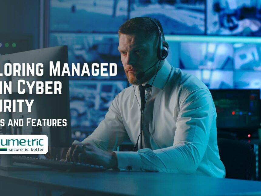 Exploring Managed SOC in Cyber Security: Benefits and Features