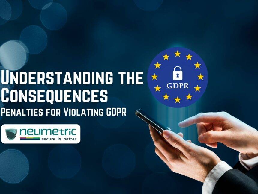 Understanding the Consequences: Penalties for Violating GDPR