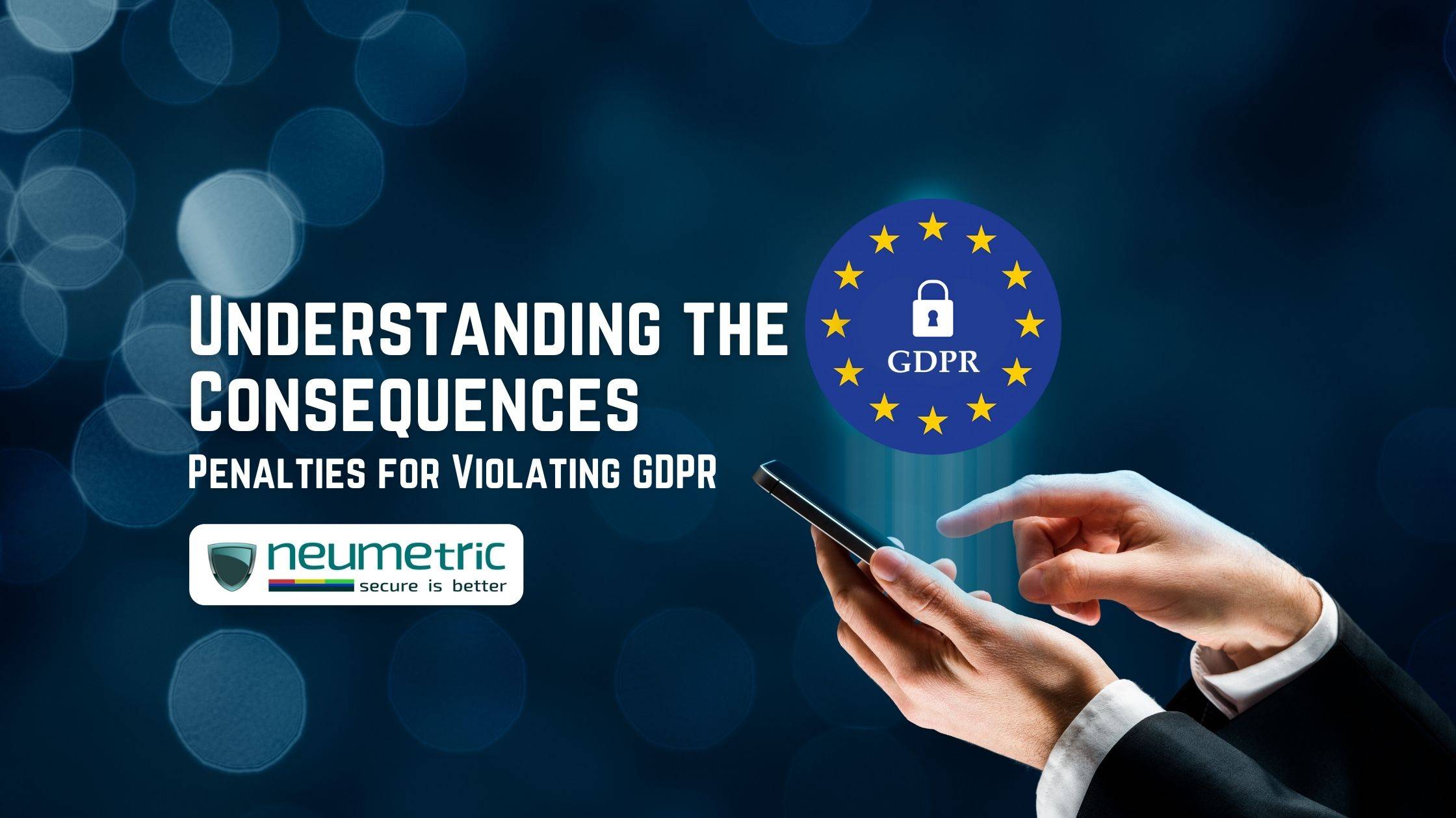 Understanding the Consequences: Penalties for Violating GDPR
