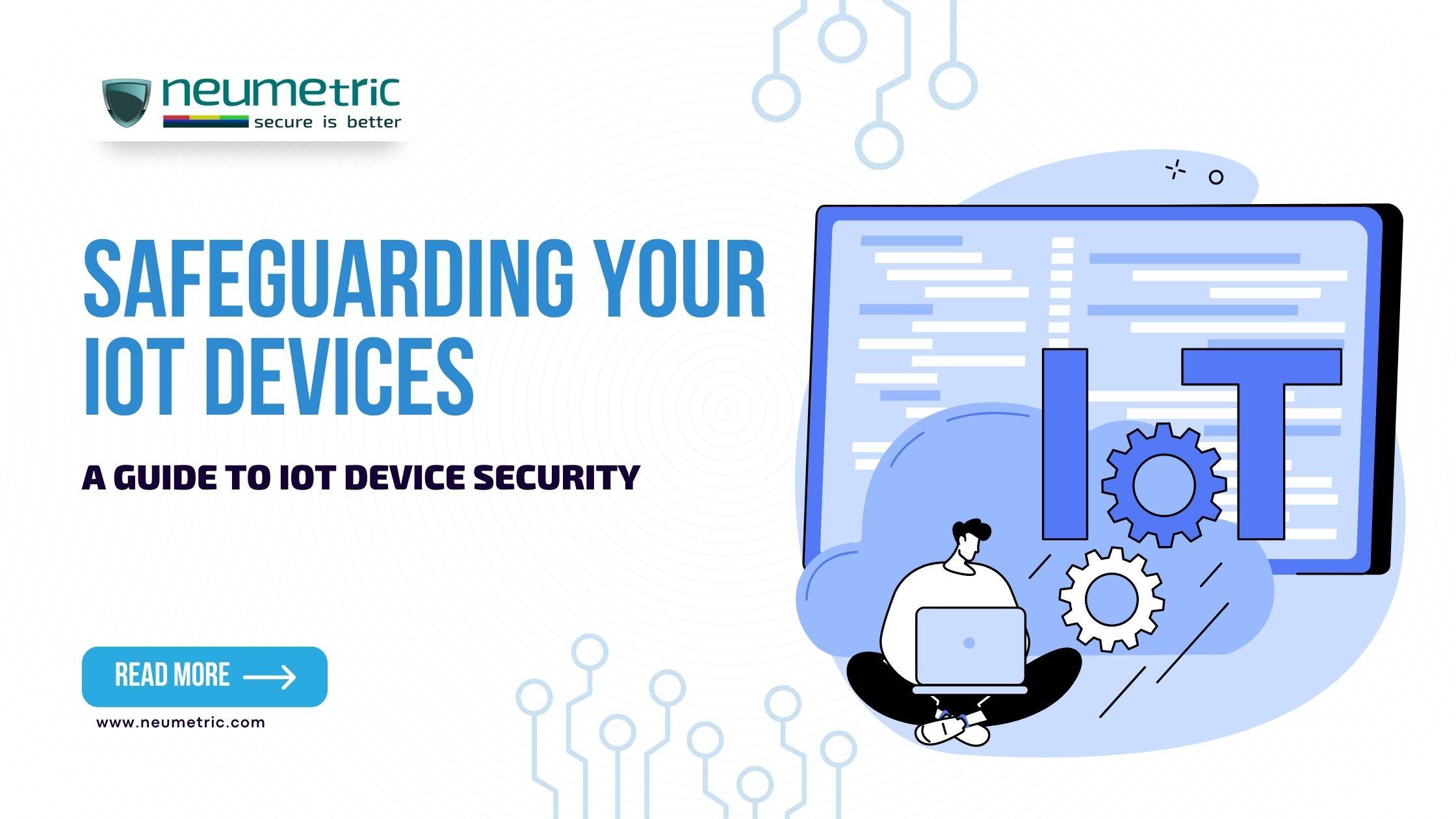 Safeguarding Your IoT Devices: A Guide to IoT Device Security