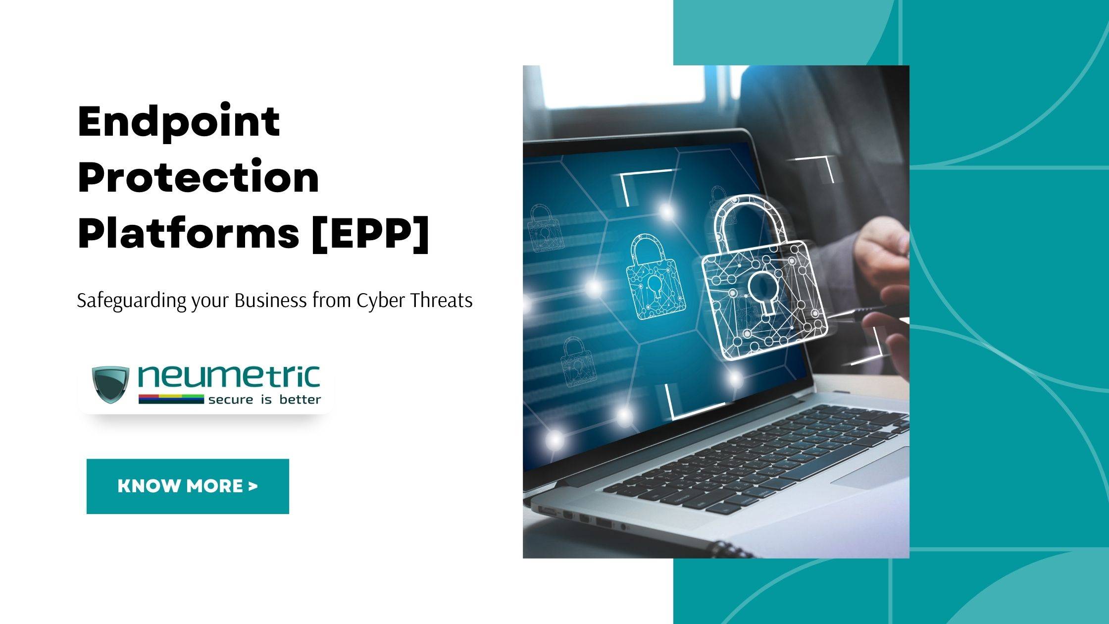 Endpoint Protection Platforms [EPP]: Safeguarding your Business from Cyber Threats 