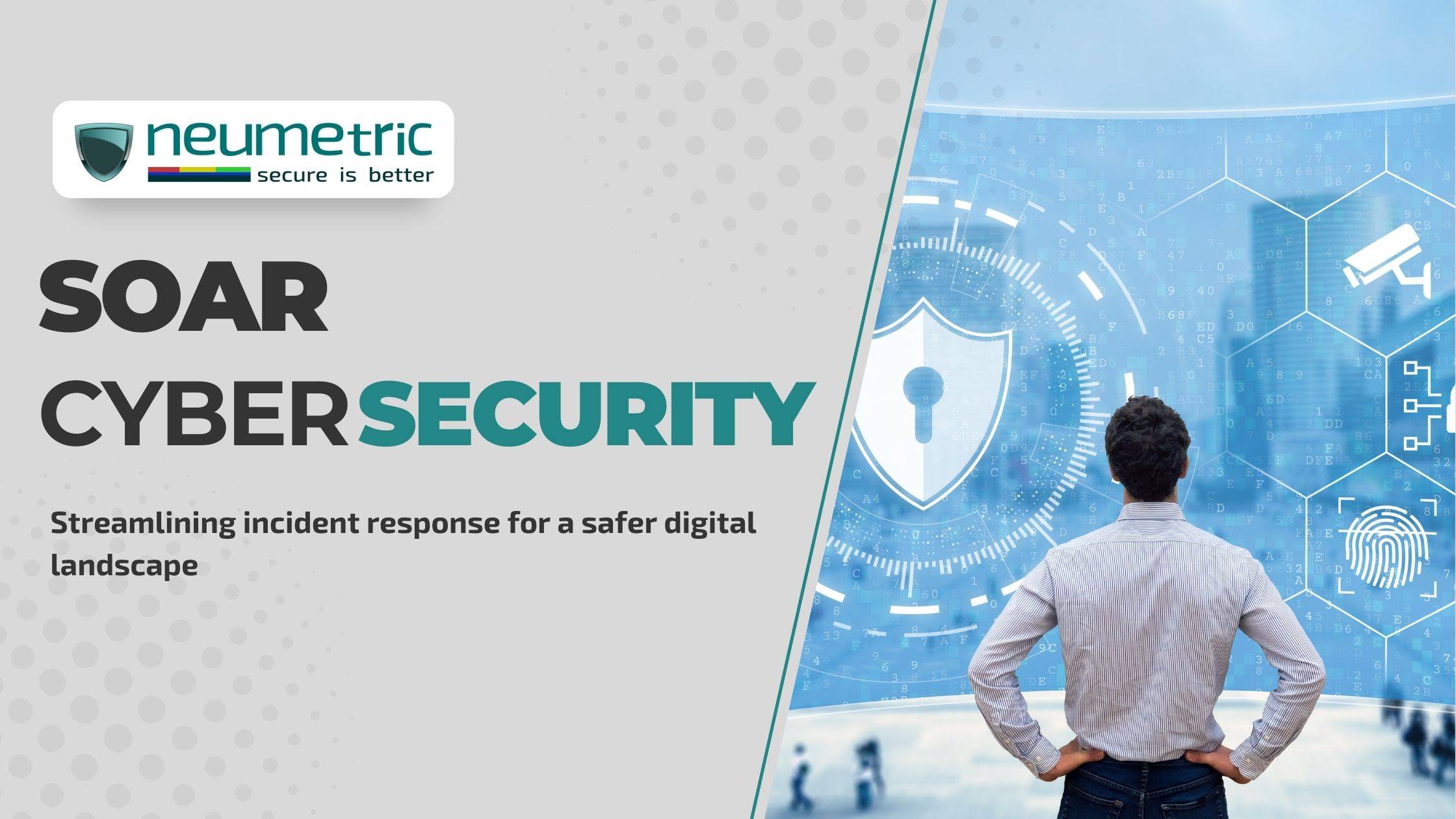 SOAR cyber security: Streamlining incident response for a safer digital landscape