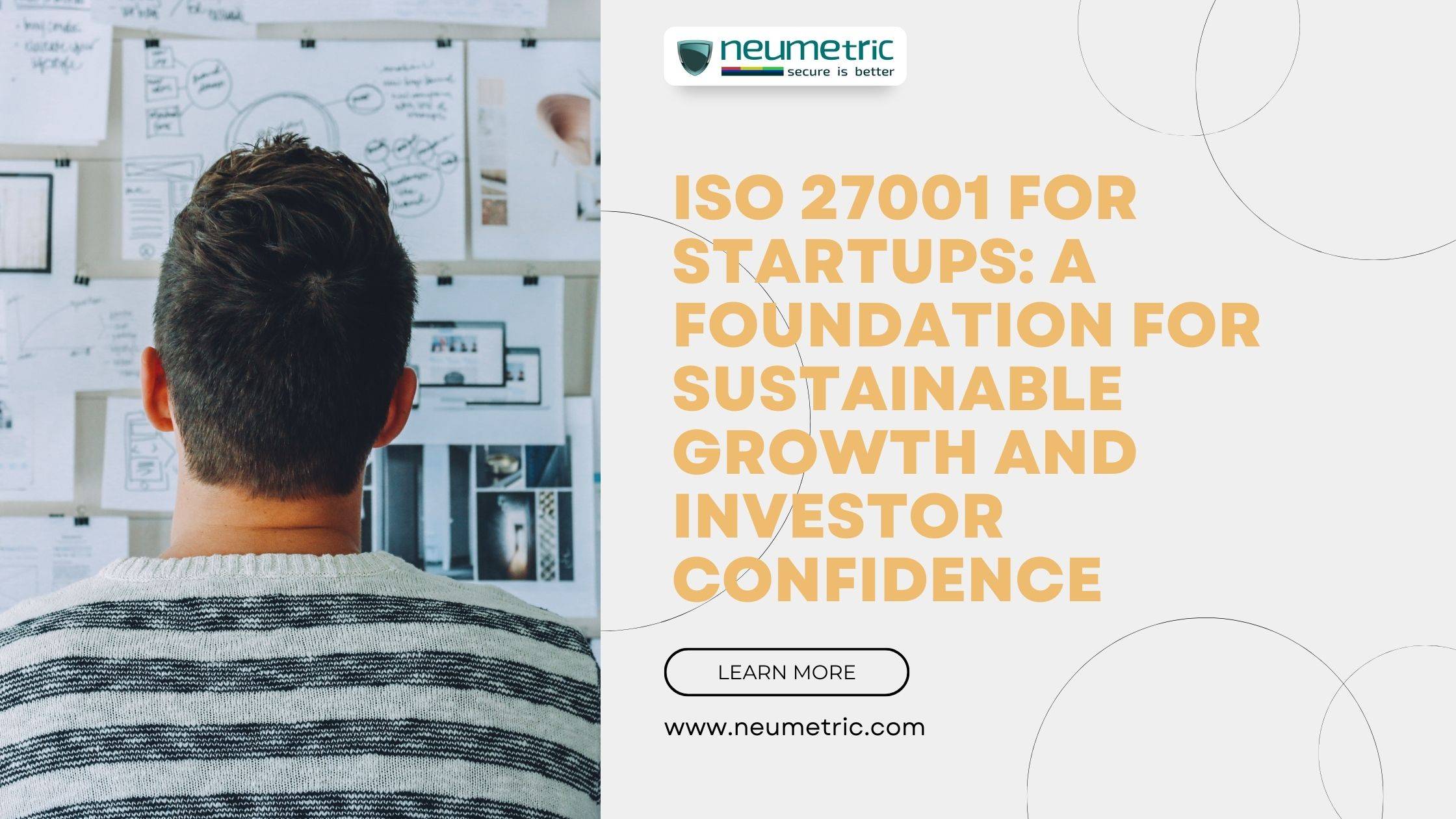 ISO 27001 for Startups: A Foundation for Sustainable Growth & Investor Confidence