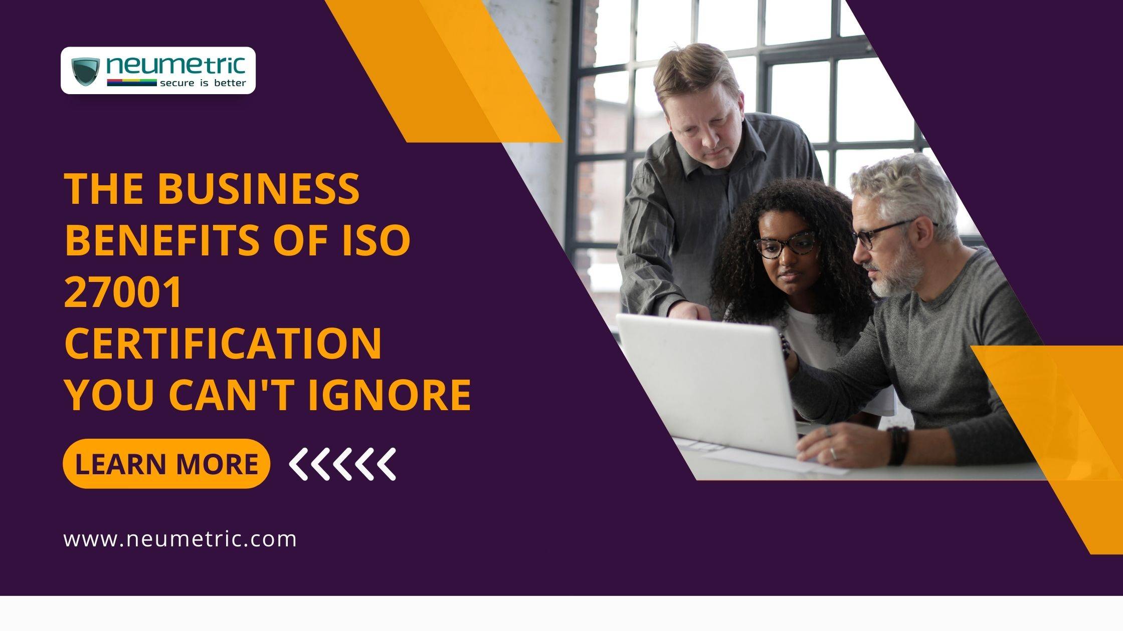 The Business Benefits of ISO 27001 Certification You Can’t Ignore
