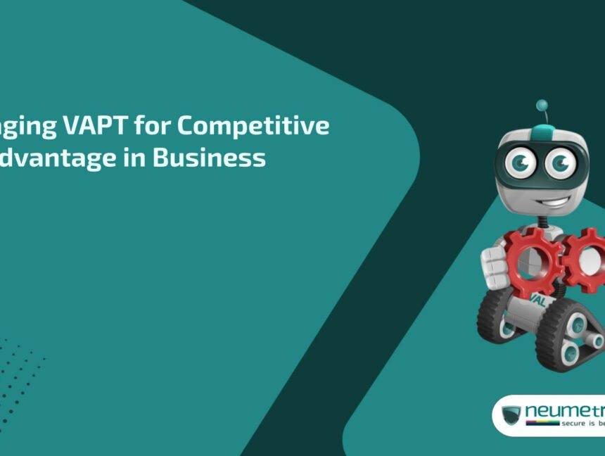 Leveraging VAPT for competitive advantage in business