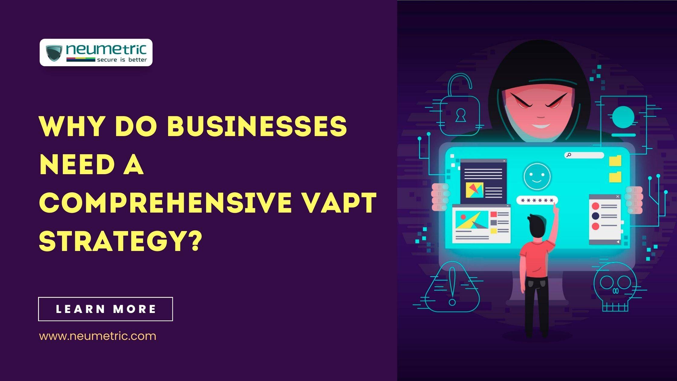 Why do businesses need a comprehensive VAPT strategy?