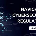 Navigating Cybersecurity Regulations