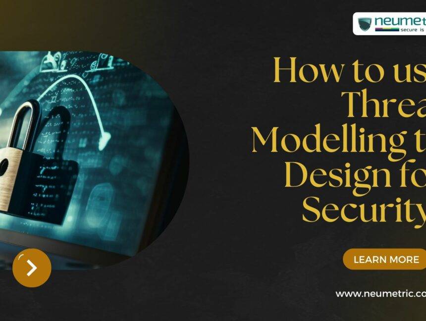 How to use Threat Modelling to Design for Security?