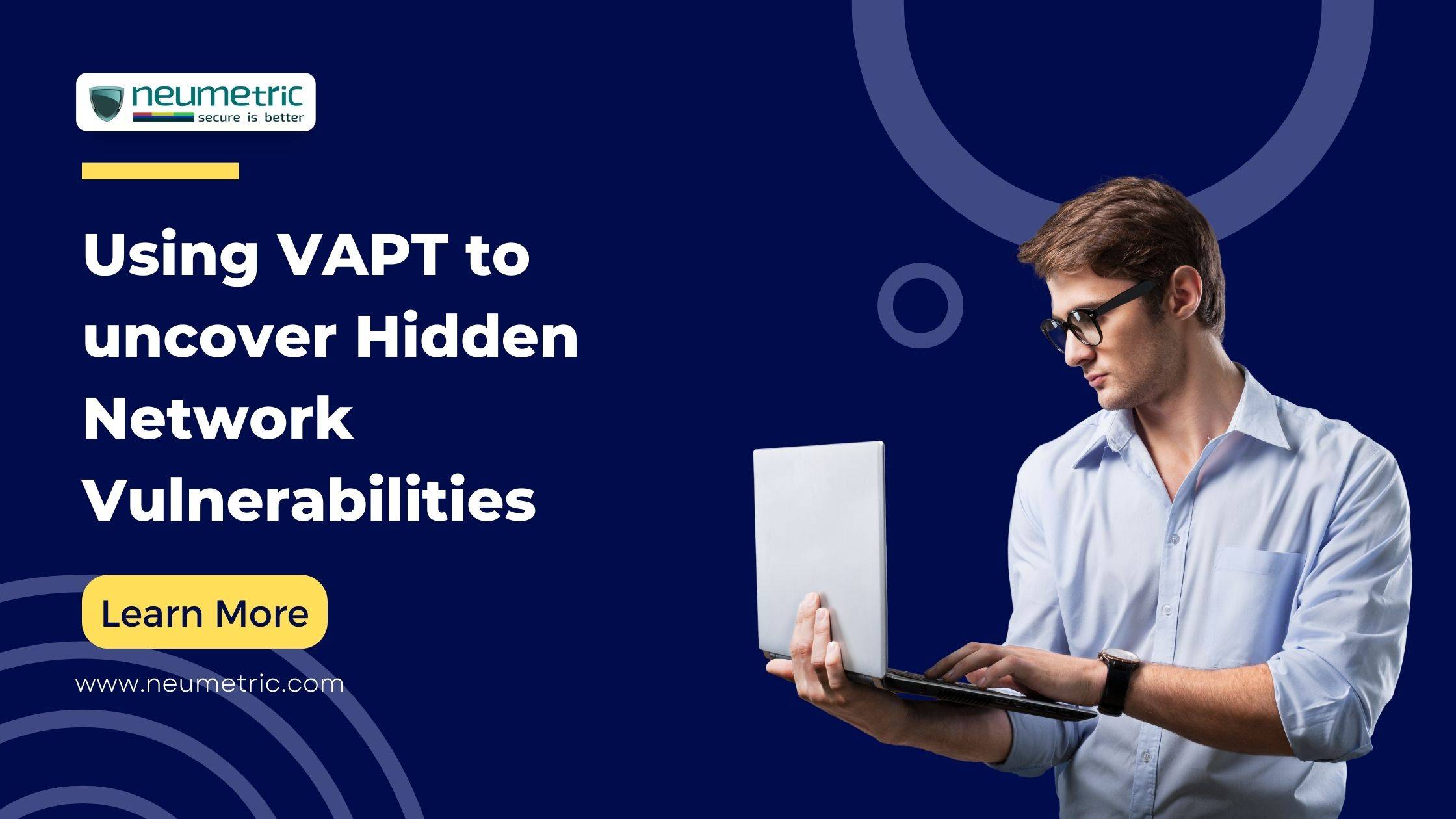 Using VAPT to uncover Hidden Network Vulnerabilities