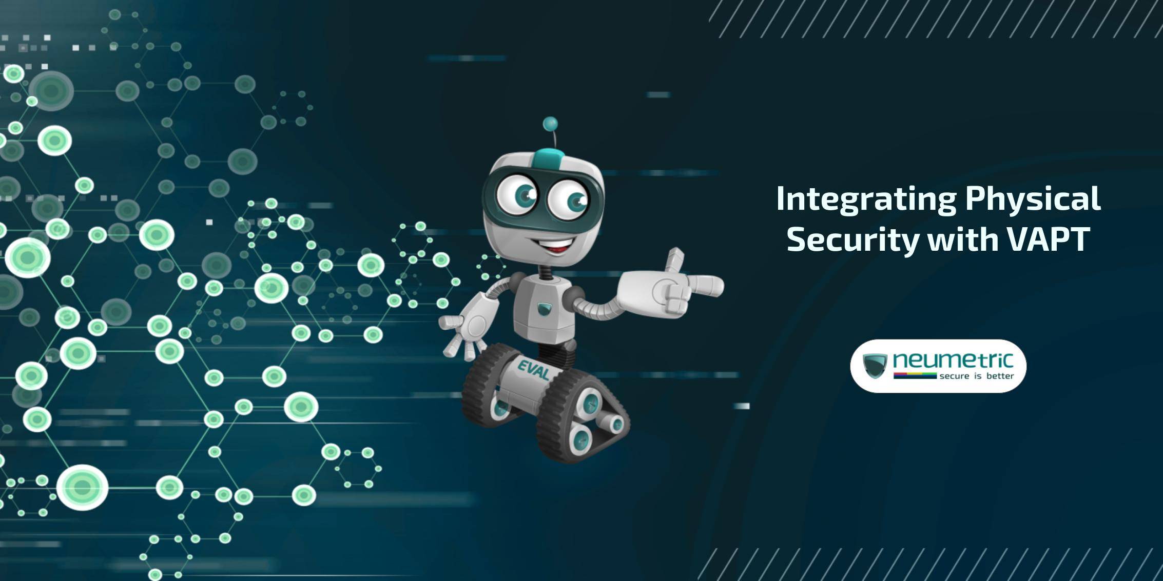 Integrating Physical Security with VAPT