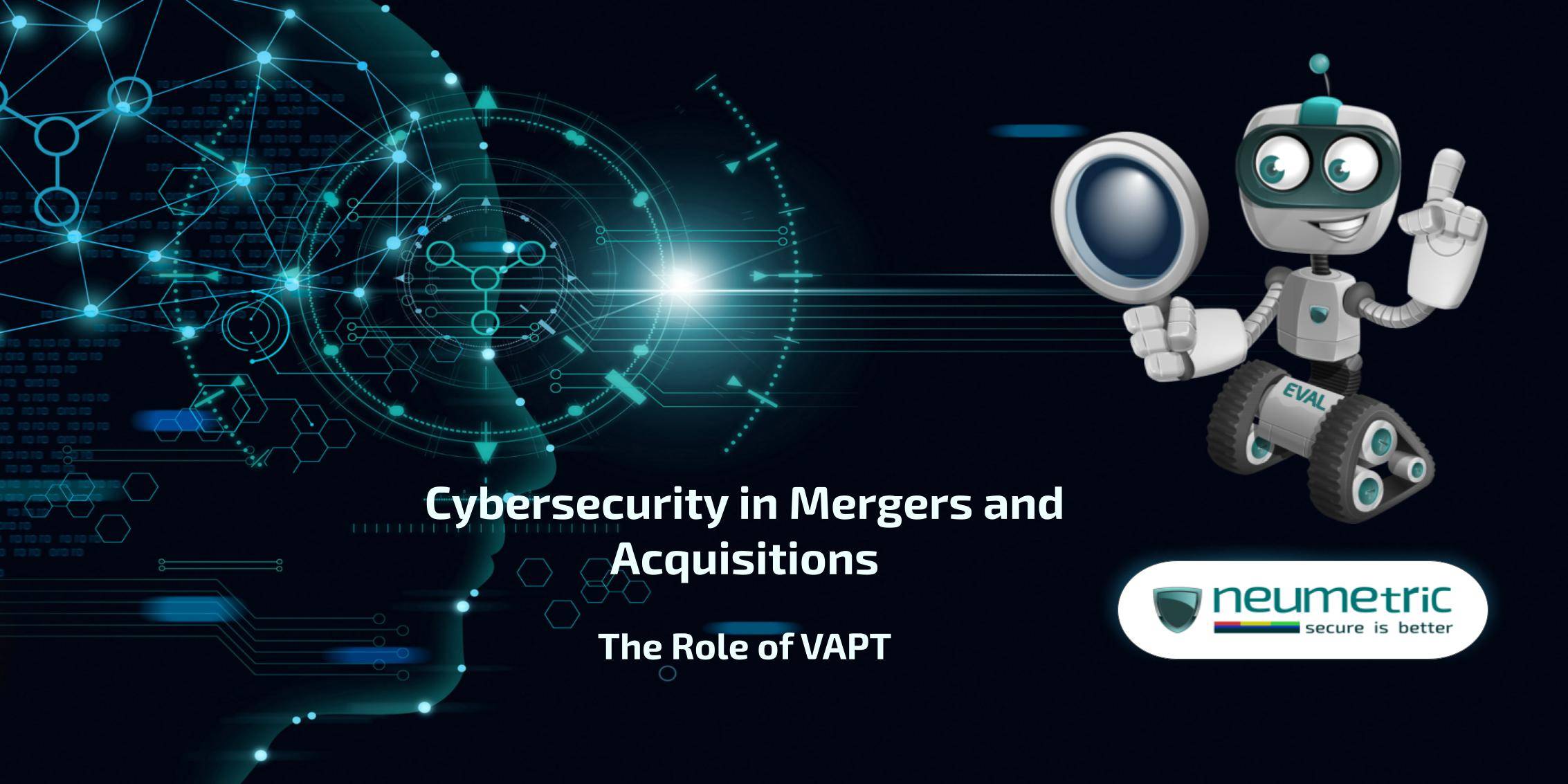 Cybersecurity in mergers & acquisitions: The role of VAPT