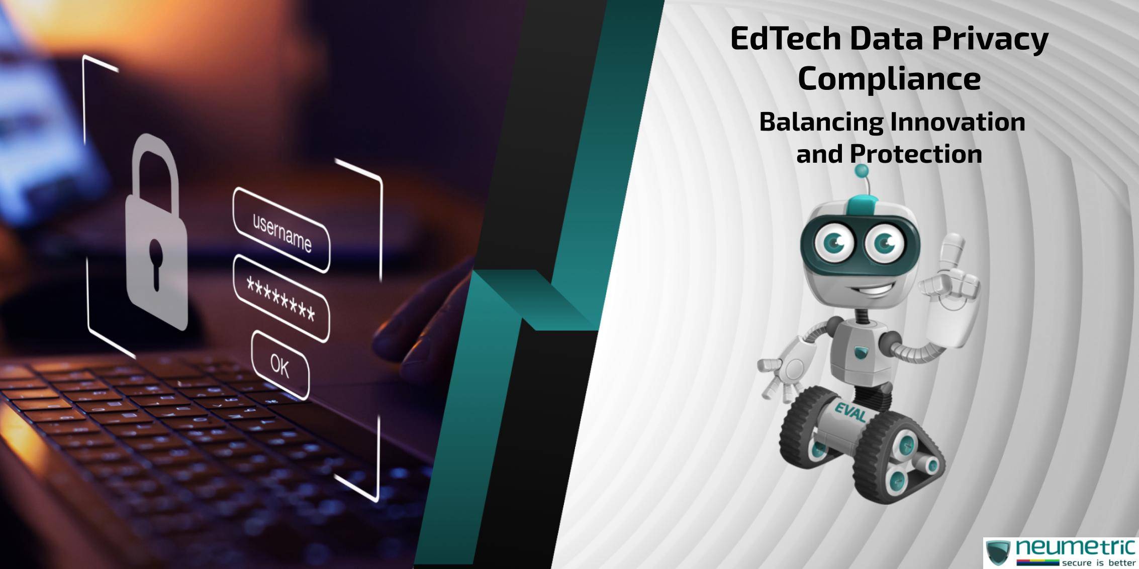 EdTech Data Privacy Compliance: Balancing Innovation & Protection