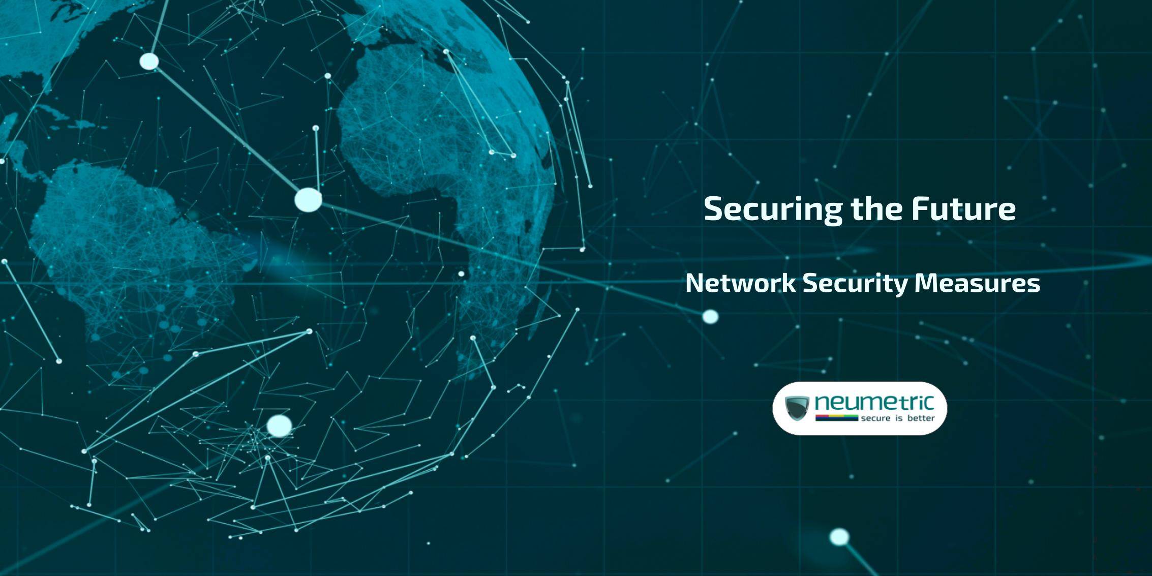 Securing the Future: Network Security Measures