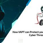 How VAPT can Protect your Business from Cyber Threats