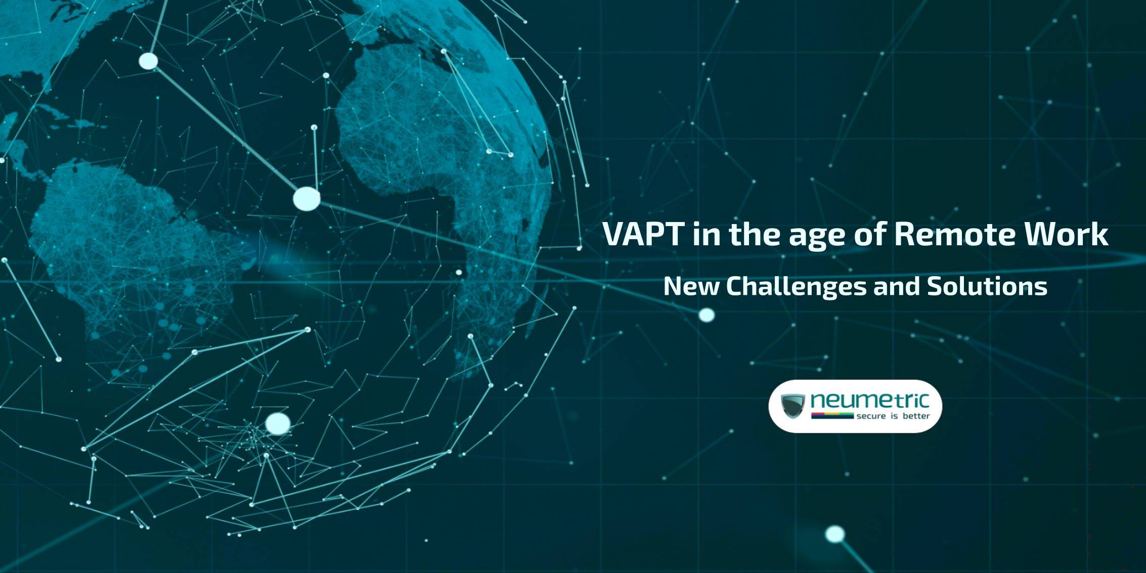 VAPT in the age of Remote Work: New Challenges & Solutions