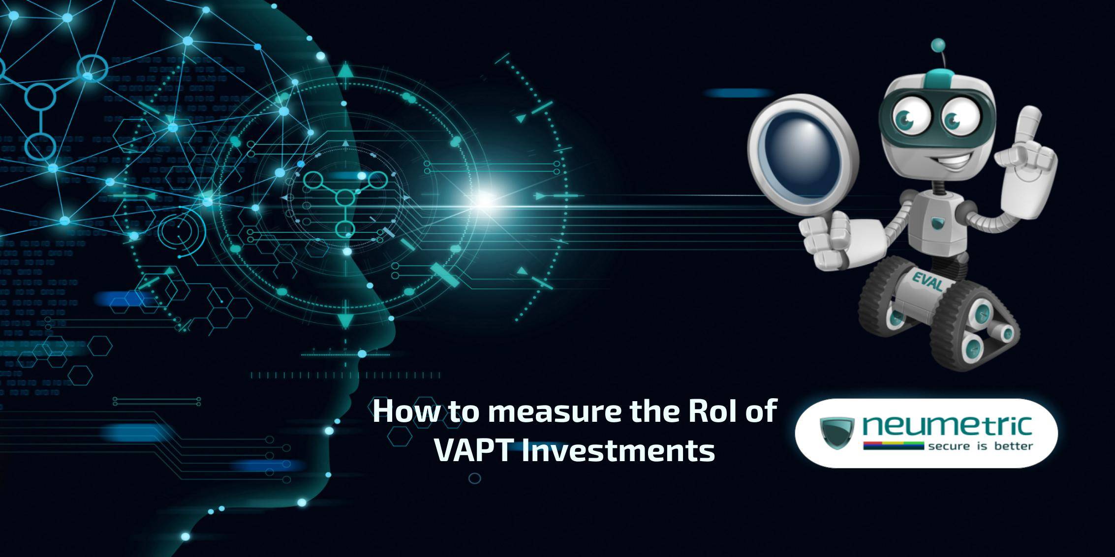 How to measure the RoI of VAPT Investments