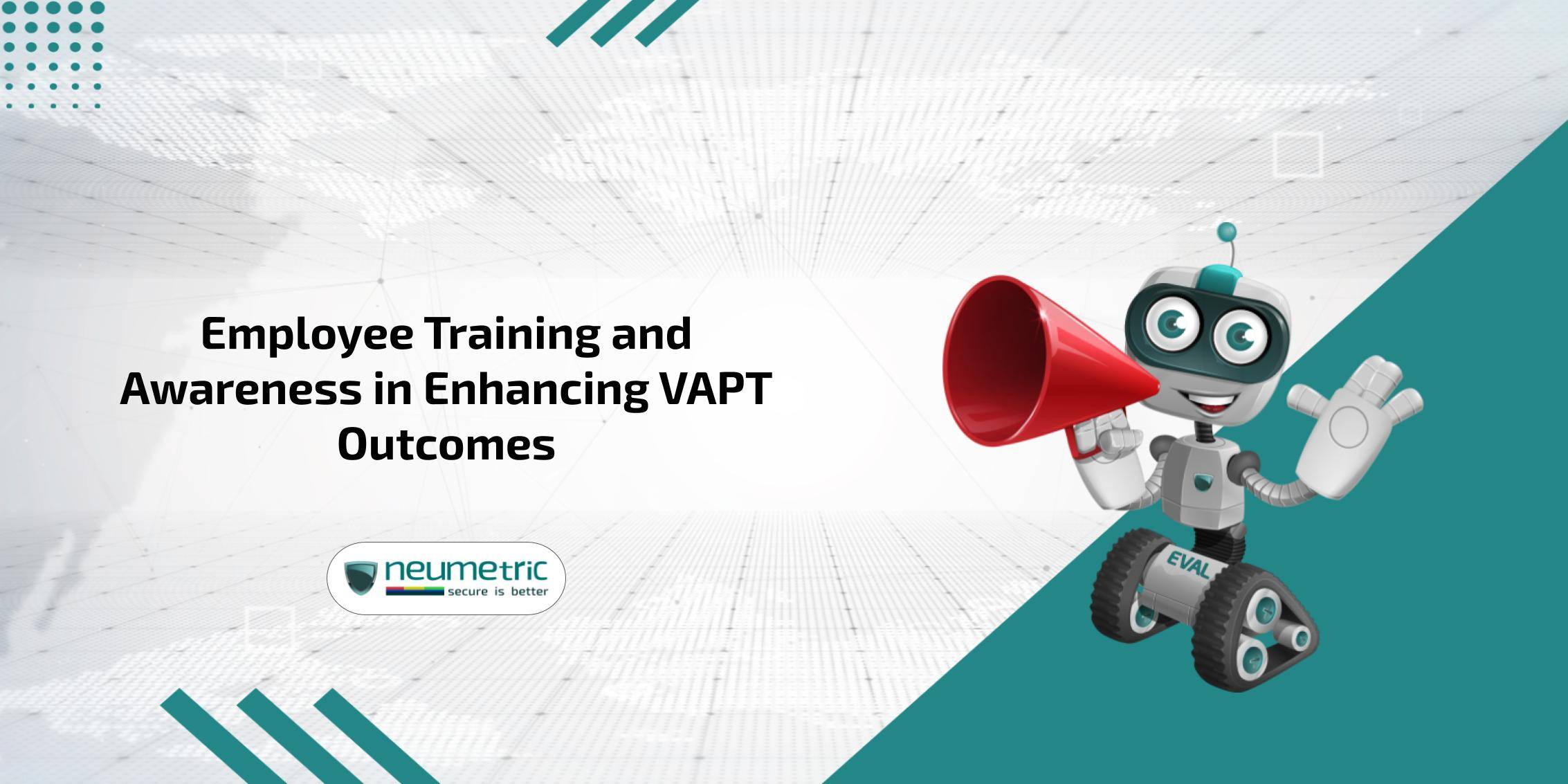 Employee training & awareness in enhancing VAPT outcomes