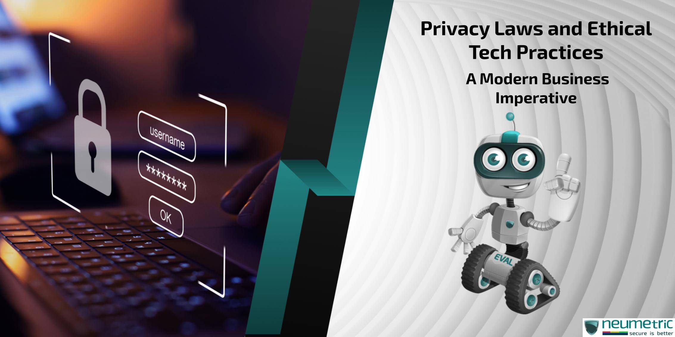 Privacy Laws & Ethical Tech Practices: A Modern Business Imperative