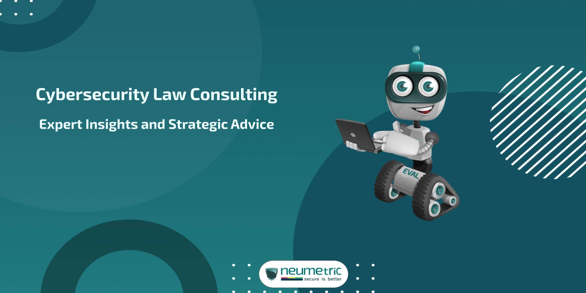 Cybersecurity Law Consulting: Expert Insights & Strategic Advice