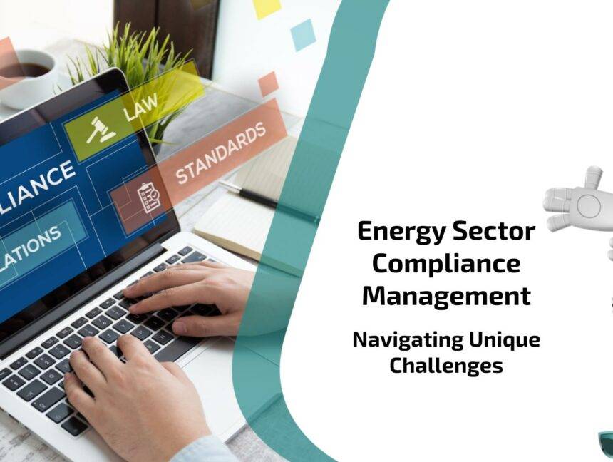 Energy Sector Compliance Management: Navigating Unique Challenges