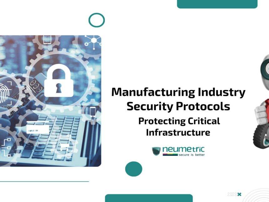 Manufacturing Industry Security Protocols: Protecting Critical Infrastructure