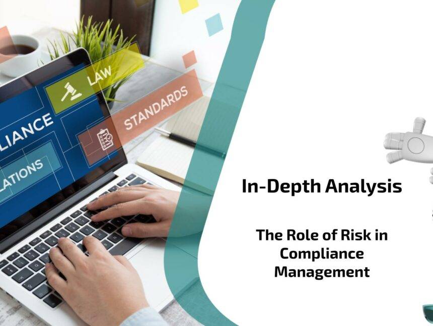 In-Depth Analysis: The Role of Risk in Compliance Management