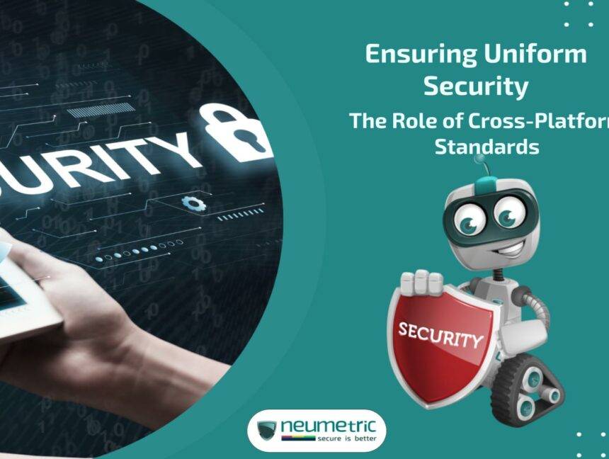 Ensuring Uniform Security: The Role of Cross-Platform Standards