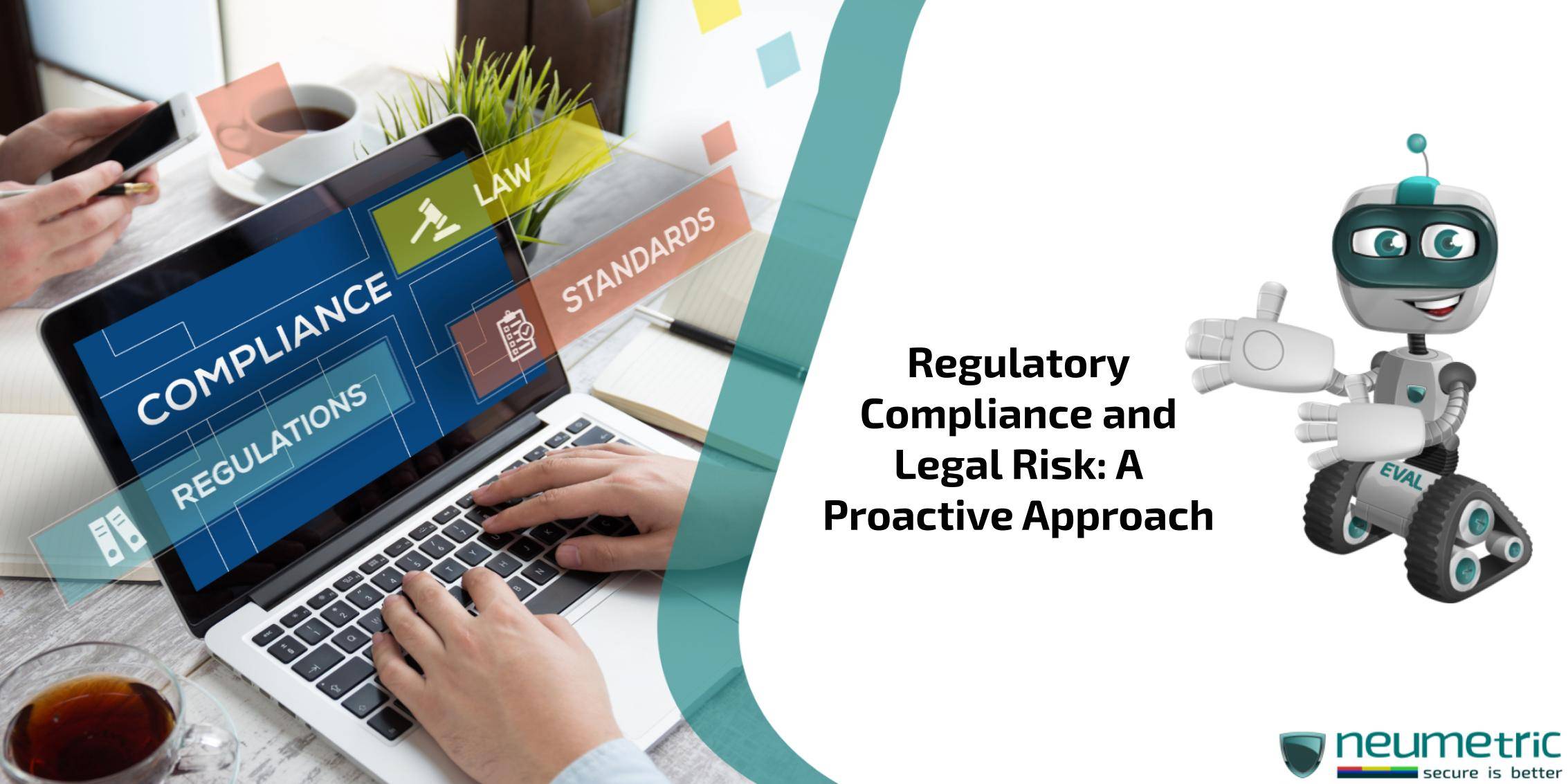 Regulatory Compliance and Legal Risk: A Proactive Approach