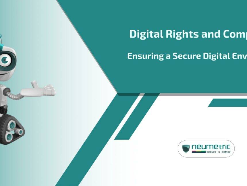 Digital Rights and Compliance: Ensuring a Secure Digital Environment
