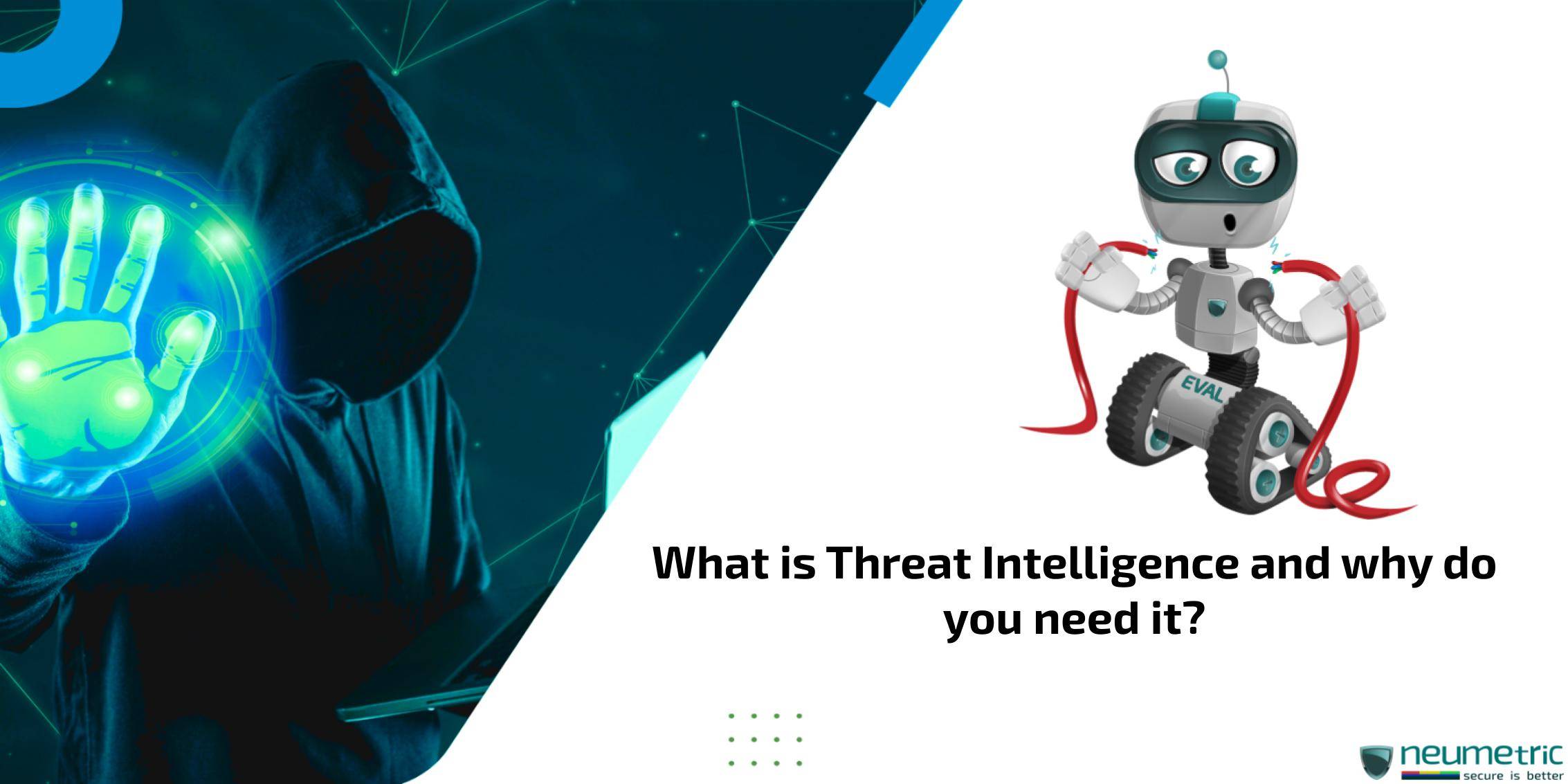 What is Threat Intelligence and why do you need it?
