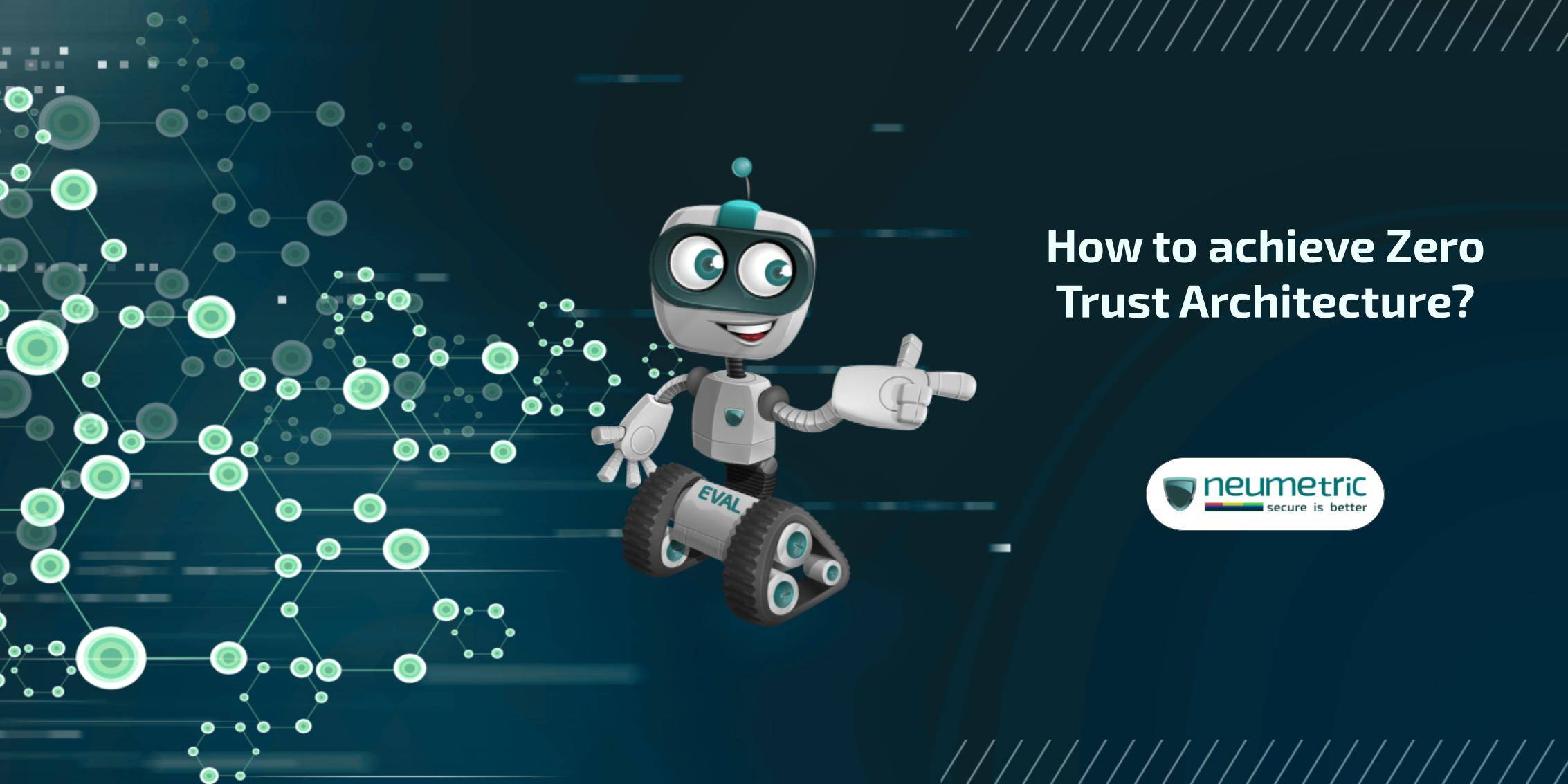 How to achieve Zero Trust Architecture?