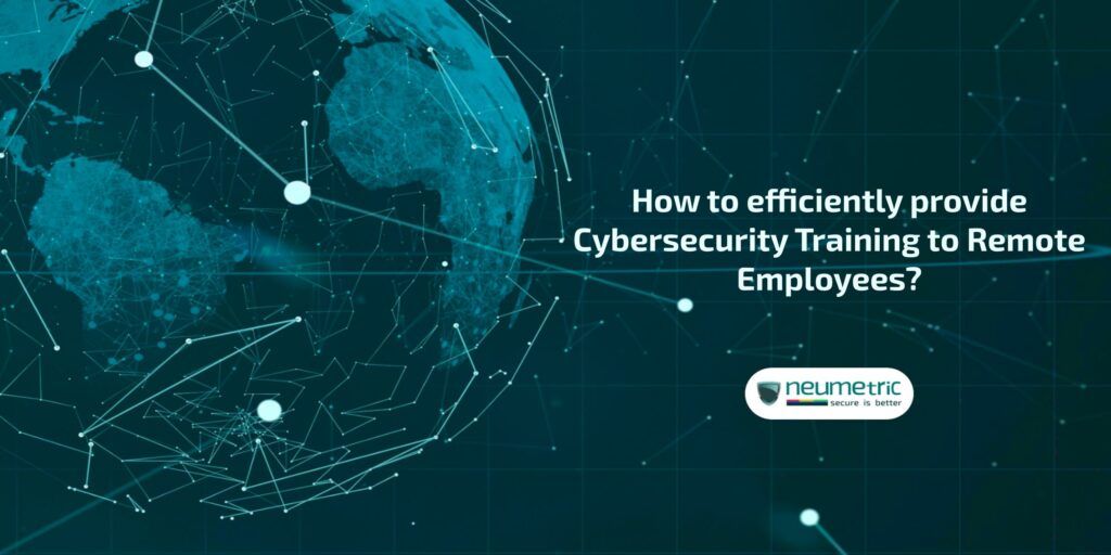 How to efficiently provide Cybersecurity Training for Remote Employees