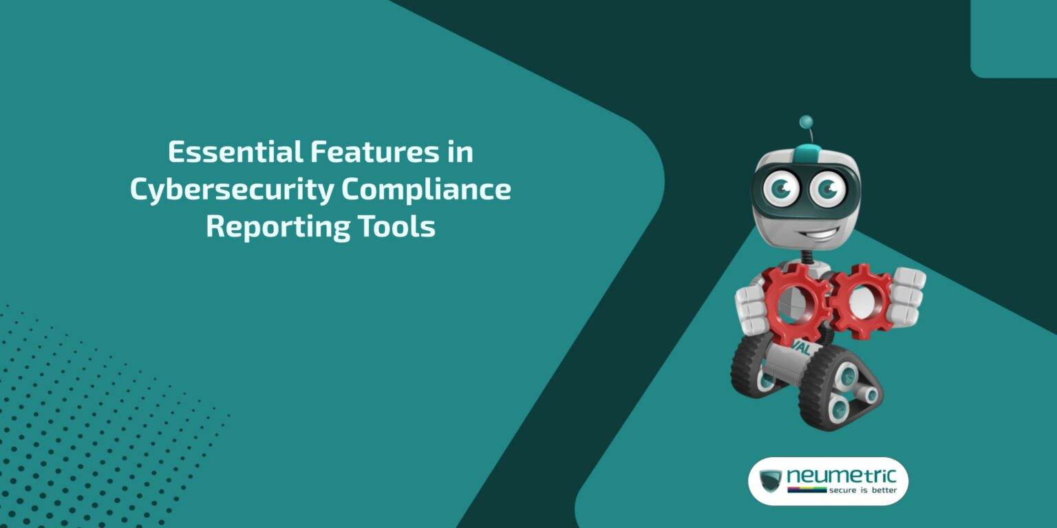 Essential Features in Cybersecurity Compliance Reporting Tools
