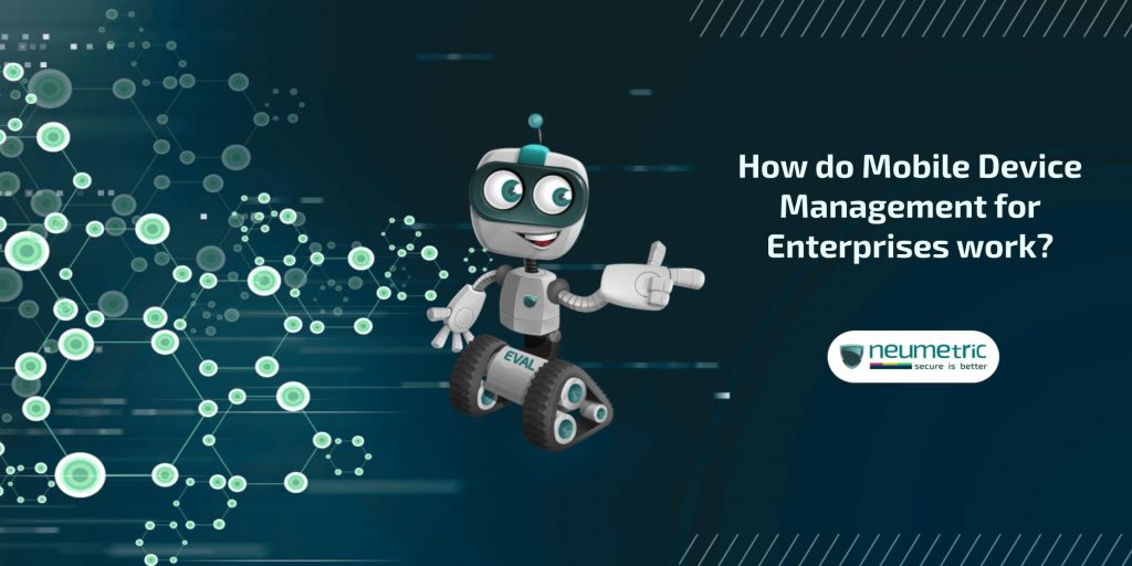 How do Mobile Device Management for Enterprises work?