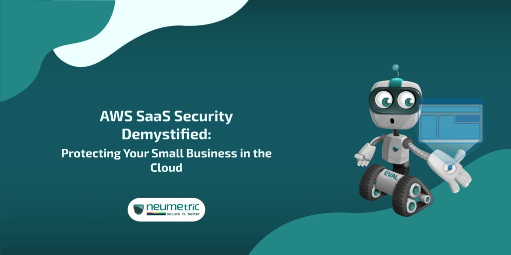 AWS SaaS Security Demystified: Protecting Your Small Business in the Cloud